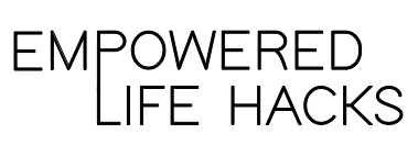 Empowered Life Hacks